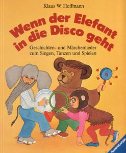 Liederbuch: Wenn der Elefant in die Disco geht