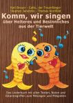 Komm, wir singen über Heiteres und Besinnliches aus der Tierwelt Komm, wir singen über Heiteres und Besinnliches aus der Tierwelt