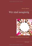 Wir sind neugierig Wir sind neugierig